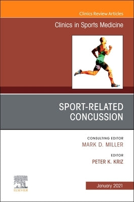Sport-Related Concussion (Src), an Issue of Clinics in Sports Medicine: Volume 40-1 by Kriz, Peter