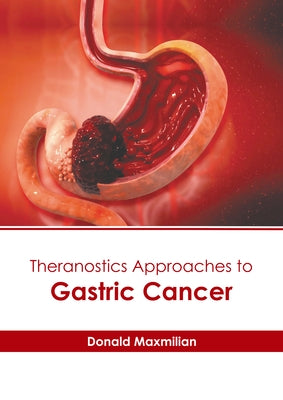 Theranostics Approaches to Gastric Cancer by Maxmilian, Donald