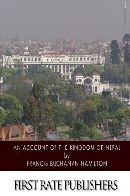 An Account of the Kingdom of Nepal by Hamilton, Francis Buchanan