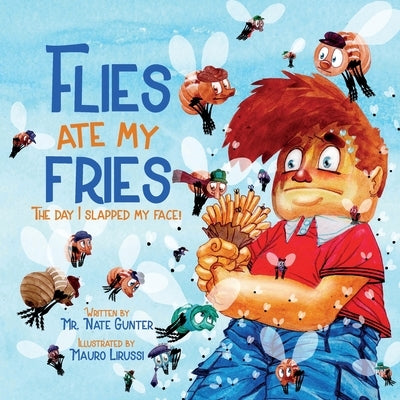Flies Ate My Fries: The day I slapped my face! by Gunter, Nate