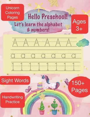 HELLO PRESCHOOL Let's learn the alphabet & Numbers Ages 3+ 150+ Pages Sight Words Unicorn Coloring Pages Handwriting Practice by Soosh, Shelbz &.