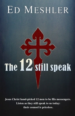 The 12 Still Speak by Meshler, Ed
