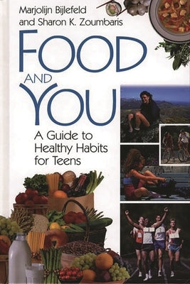 Food and You: A Guide to Healthy Habits for Teens by Bijlefeld, Marjolijn