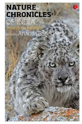 Nature Chronicles of India: Essays on Wildlife by Banerjee, Ananda