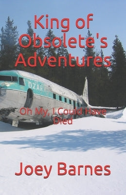 King of Obsolete's Adventures: Oh My, I Could Have Died by Barnes Koo, Joey