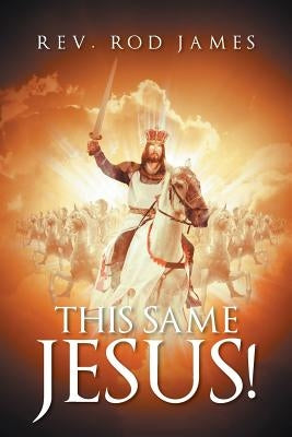 This Same Jesus! by James, Rod