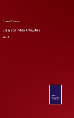 Essays on Indian Antiquities: Vol. II by Thomas, Edward