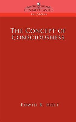 The Concept of Consciousness by Holt, Edwin B.