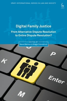Digital Family Justice: From Alternative Dispute Resolution to Online Dispute Resolution? by MacLean, Mavis