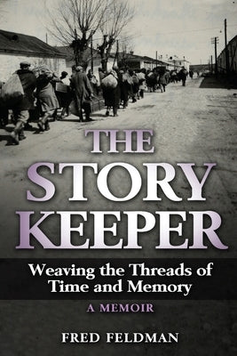 The Story Keeper: Weaving the Threads of Time and Memory, A Memoir by Feldman, Fred