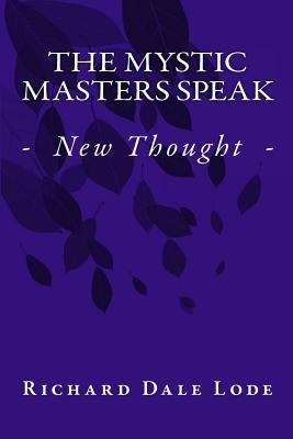 The Mystic Masters Speak: - New Thought - by Lode, Rev Richard Dale