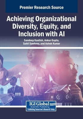 Achieving Organizational Diversity, Equity, and Inclusion with AI by Kautish, Sandeep