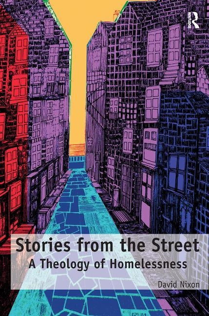 Stories from the Street: A Theology of Homelessness by Nixon, David