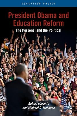 President Obama and Education Reform: The Personal and the Political by Maranto, R.