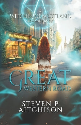 The Witches of Scotland Romance Series: Great Western Road by Aitchison, Steven P.