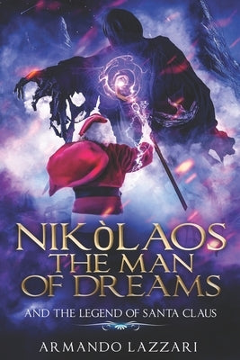 Nikolaos The Man Of Dreams ...and The Legend Of Santa Claus by Fatima Immacolata Pretta