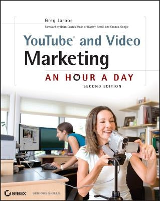 Youtube and Video Marketing: An Hour a Day by Jarboe, Greg