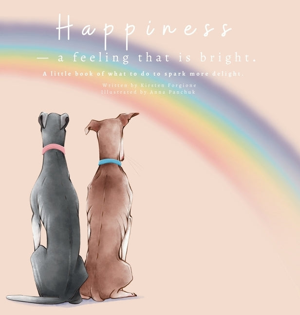 Happiness - A Feeling That Is Bright: A Little Book of What To Do To Spark More Delight by Forgione, Kirsten