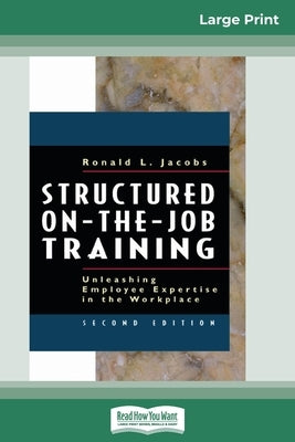 Structured On-the-Job Training: Unleashing Employee Expertise in the Workplace (16pt Large Print Edition) by Jacobs, Ronald