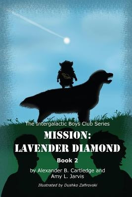 Mission: Lavender Diamond: The Intergalactic Boys Club Series - Book 2 by Cartledge, Alexander B.