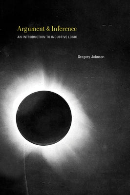 Argument and Inference: An Introduction to Inductive Logic by Johnson, Gregory