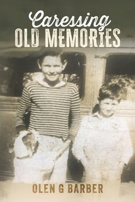 Caressing Old Memories by Barber, Olen G.