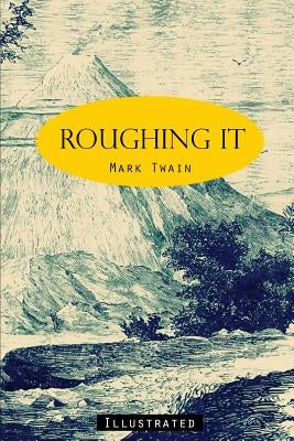 Roughing It: Illustrated by Twain, Mark