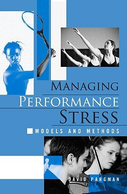 Managing Performance Stress: Models and Methods by Pargman, David