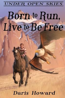 Born To Run, Live To Be Free by Howard, Daris
