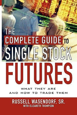 The Complete Guide to Single Stock Futures by Wasendorf, Russell