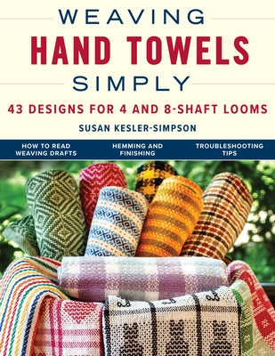 Weaving Hand Towels Simply: 43 Designs for 4- And 8-Shaft Looms by Kesler-Simpson, Susan