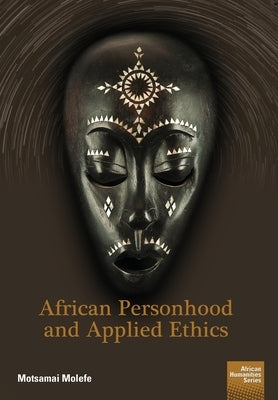 African Personhood and Applied Ethics by Molefe, Motsamai