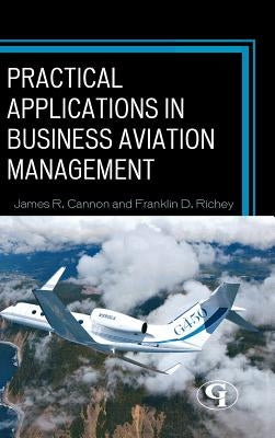 Practical Applications in Business Aviation Management by Cannon, James R.