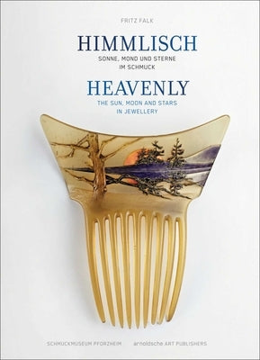 Heavenly: The Sun, Moon and Stars in Jewellery by Falk, Fritz