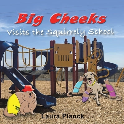 Big Cheeks Visits the Squirrely School by Planck, Laura
