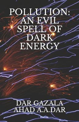 Pollution: An Evil Spell of Dark Energy by Dar, A. a.