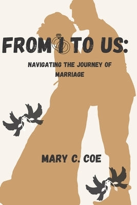 From I to Us: Navigating the Journey of Marriage by Coe, Mary