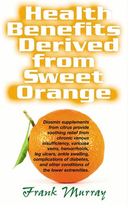 Health Benefits Derived from Sweet Orange: Diosmin Supplements from Citrus by Murray, Frank