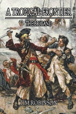 A Tropical Frontier: The Brigand by Robinson, Tim