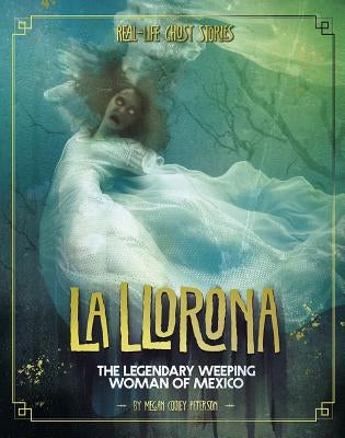 La Llorona: The Legendary Weeping Woman of Mexico by Peterson, Megan Cooley
