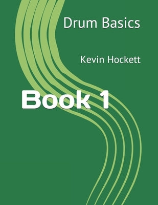Drum Basics Book 1 by Hockett, Kevin