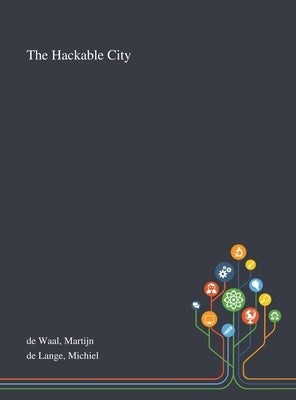 The Hackable City by de Waal, Martijn