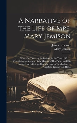 A Narrative of the Life of Mrs. Mary Jemison [microform]: Who Was Taken by the Indians, in the Year 1755 ...: Containing an Account of the Murder of H by Seaver, James E. (James Everett) 178