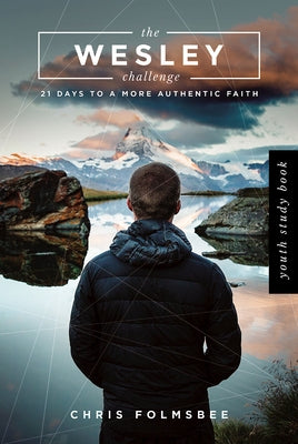 The Wesley Challenge Youth Study Book: 21 Days to a More Authentic Faith by Folmsbee, Chris