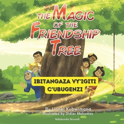 Kirundi - English Stories for Children: The Magic of the Friendship Tree - Ibitangaza vy'Igiti c'Ubugenzi: Teach and Learn Kirundi For Kids and Beginn by Mekontso, Didier