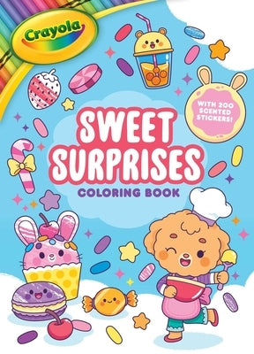 Crayola: Sweet Surprises Coloring Book with 200 Scented Stickers (a Crayola Coloring Sticker Activity Book for Kids) by Barbieri, Pamela