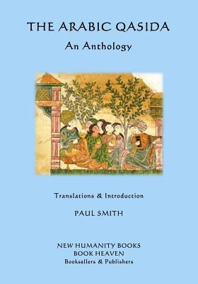 The Arabic Qasida - An Anthology by Smith, Paul