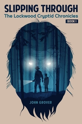 Slipping Through: The Lockwood Cryptid Chronicles Book 1 by Grover, John
