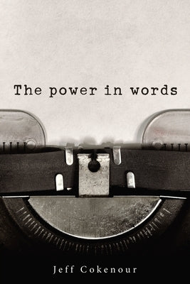 The Power in Words by Cokenour, Jeff