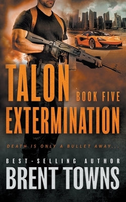 Talon Extermination: An Action Thriller Series by Towns, Brent